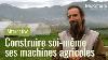 Construire Soi M Me Ses Machines Agricoles Reporterre